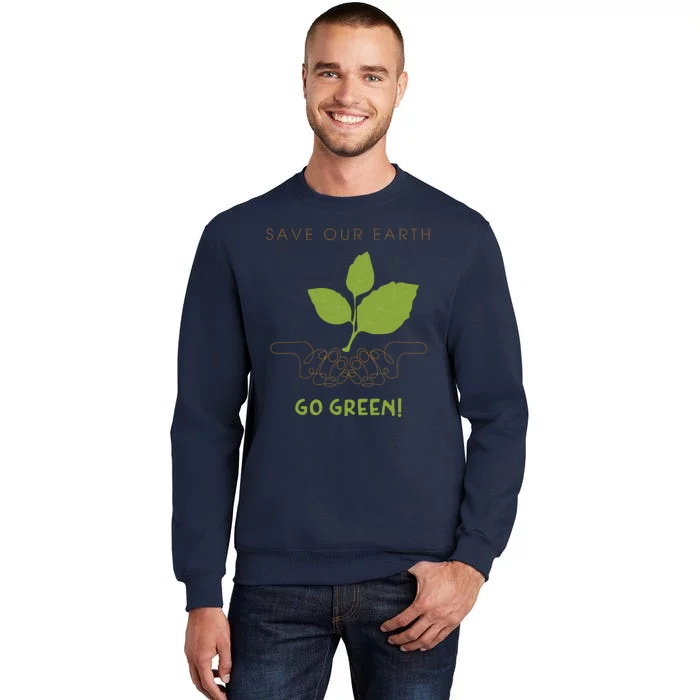 Save Our Earth Go Green Earth Day Tall Sweatshirt