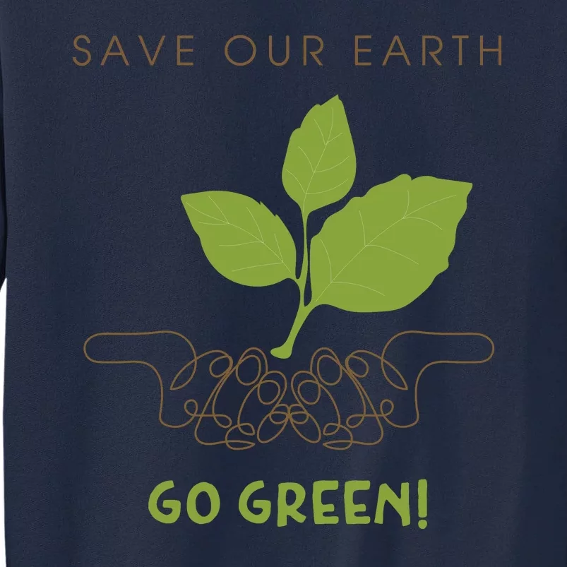 Save Our Earth Go Green Earth Day Tall Sweatshirt