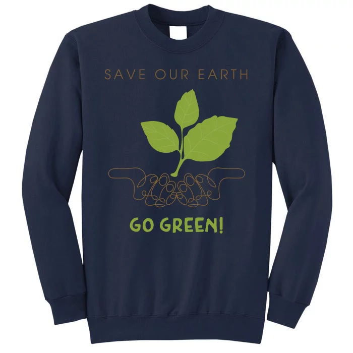 Save Our Earth Go Green Earth Day Tall Sweatshirt