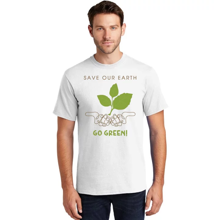 Save Our Earth Go Green Earth Day Tall T-Shirt