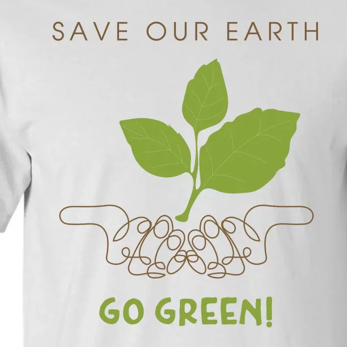 Save Our Earth Go Green Earth Day Tall T-Shirt