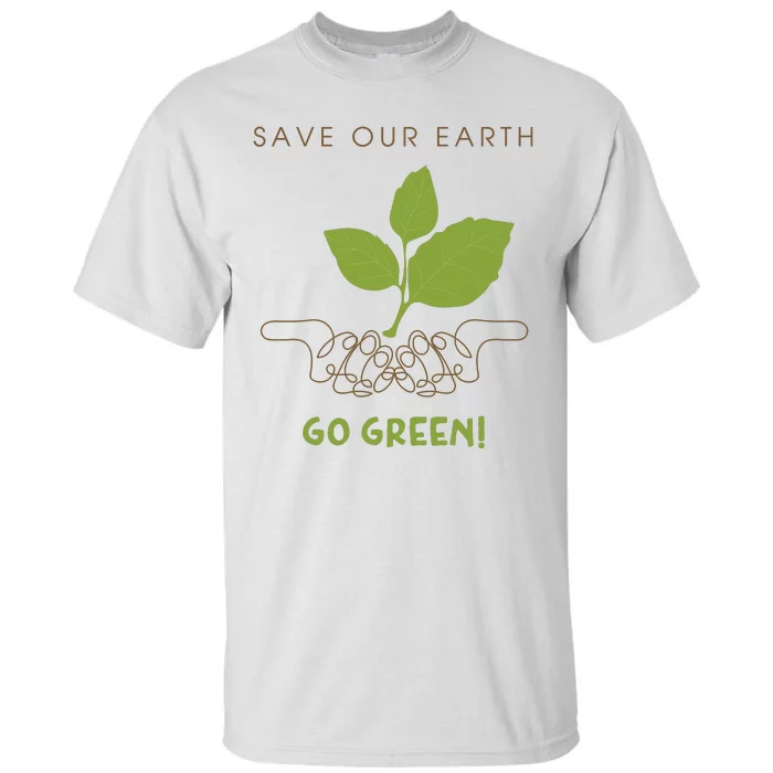 Save Our Earth Go Green Earth Day Tall T-Shirt