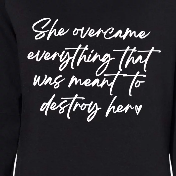 She Overcame Everything That Was Meant To Destroy Her Strong Women Womens California Wash Sweatshirt