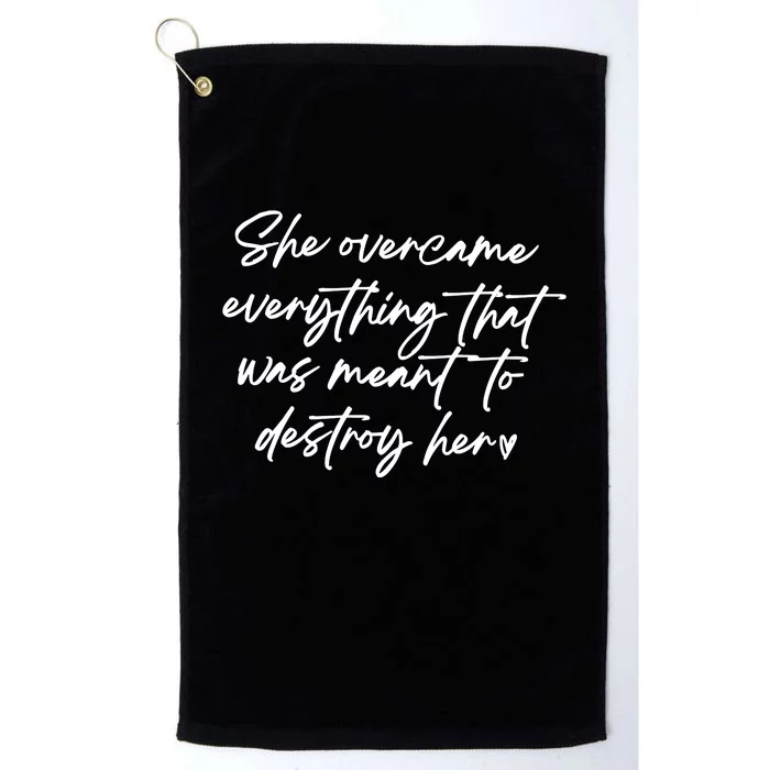 She Overcame Everything That Was Meant To Destroy Her Strong Women Platinum Collection Golf Towel