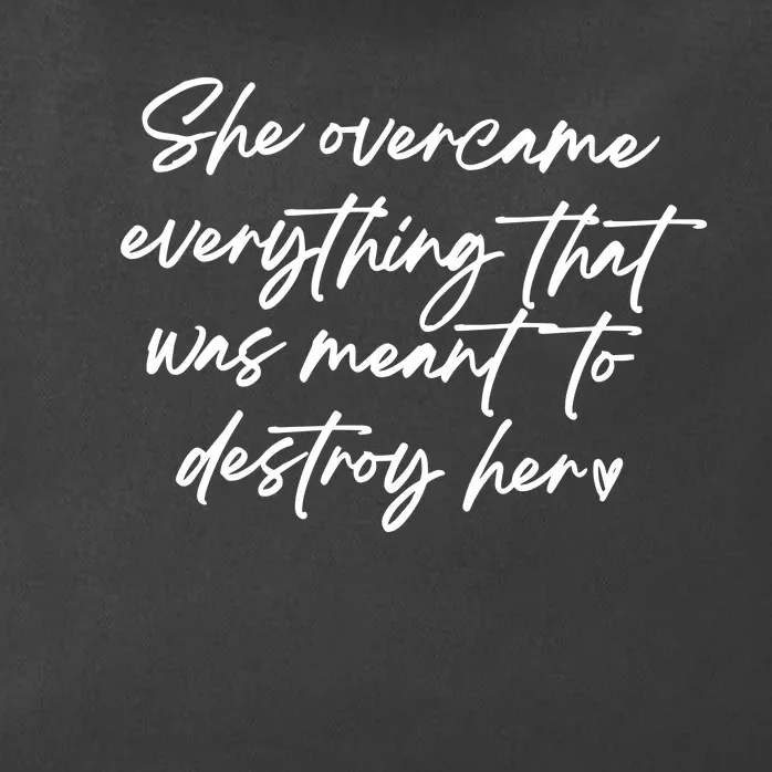 She Overcame Everything That Was Meant To Destroy Her Strong Women Zip Tote Bag