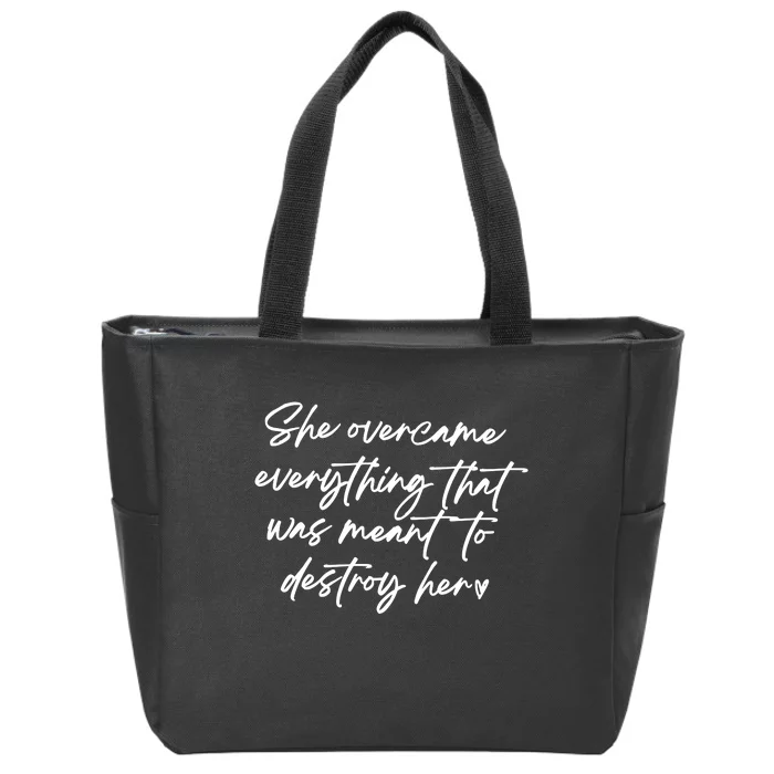 She Overcame Everything That Was Meant To Destroy Her Strong Women Zip Tote Bag