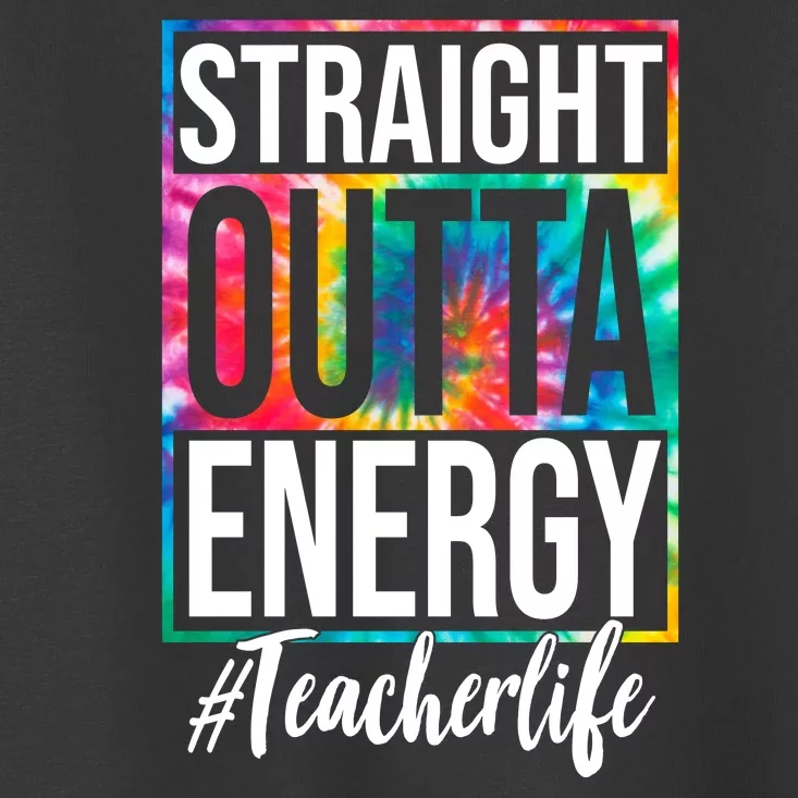 Straight Outta Energy Teacher Life Summer Toddler T-Shirt