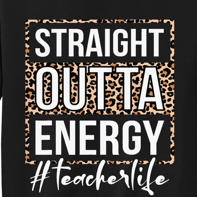 Straight Outta Energy Teacher Life Last Day of School Gift Tall Sweatshirt