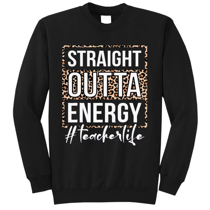 Straight Outta Energy Teacher Life Last Day of School Gift Tall Sweatshirt