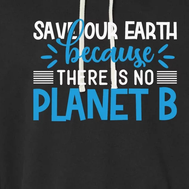 Save Our Earth Because There Is No Planet B Garment-Dyed Fleece Hoodie