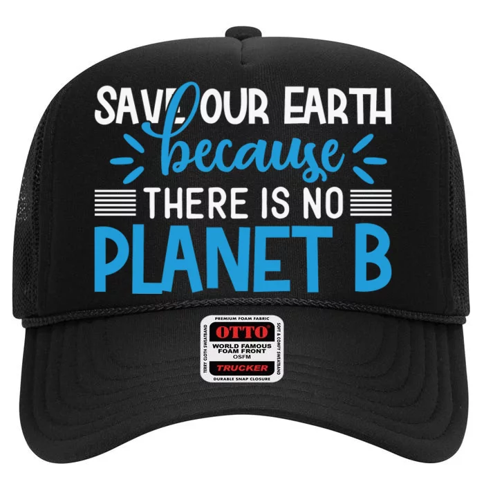 Save Our Earth Because There Is No Planet B High Crown Mesh Trucker Hat