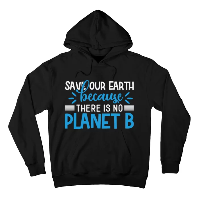 Save Our Earth Because There Is No Planet B Hoodie