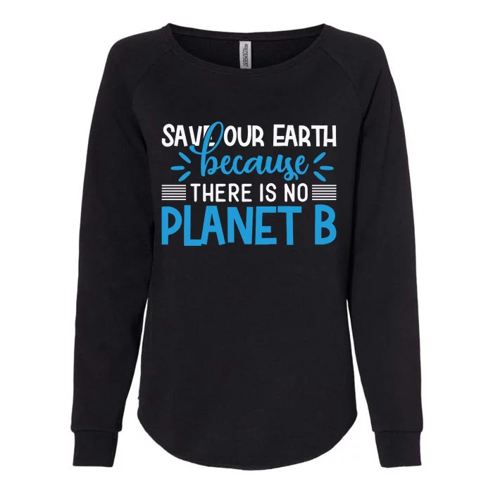 Save Our Earth Because There Is No Planet B Womens California Wash Sweatshirt