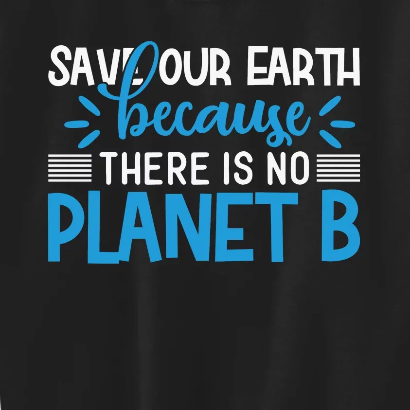 Save Our Earth Because There Is No Planet B Kids Sweatshirt