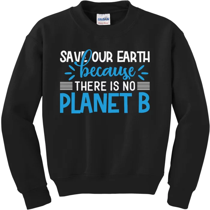 Save Our Earth Because There Is No Planet B Kids Sweatshirt