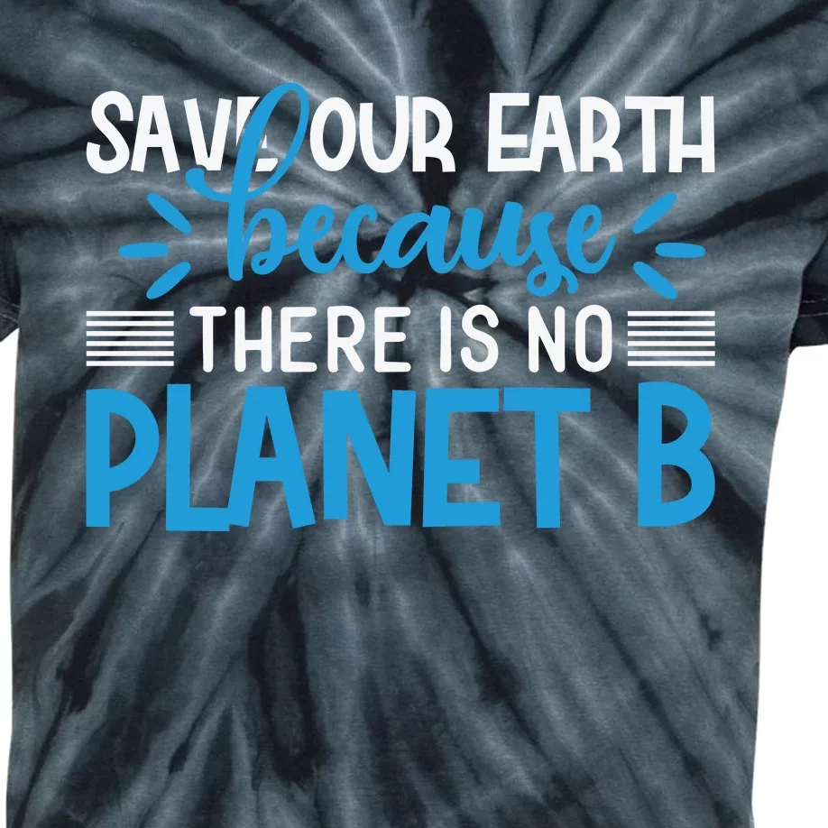 Save Our Earth Because There Is No Planet B Kids Tie-Dye T-Shirt