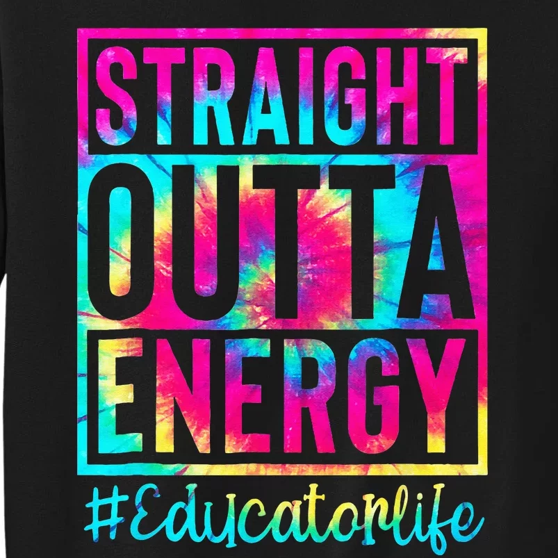 Straight Outta Energy Tie Dye Sunglasses Educator Life Tall Sweatshirt