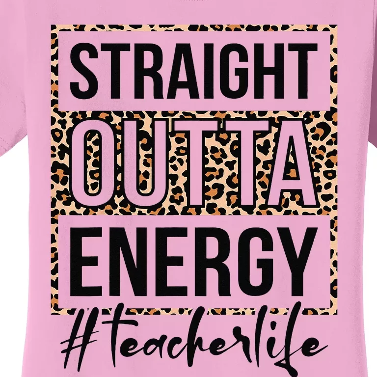 Straight Outta Energy Teacher Life Last Day of School Gift Women's T-Shirt