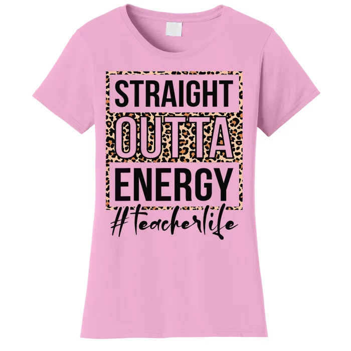 Straight Outta Energy Teacher Life Last Day of School Gift Women's T-Shirt