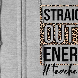 Straight Outta Energy Teacher Life Last Day of School Gift Full Zip Hoodie