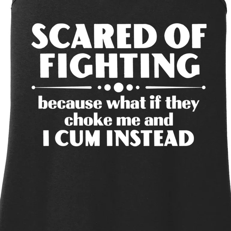 Scared Of Fighting Because What If They Choke Me And I Cum Instead Ladies Essential Tank