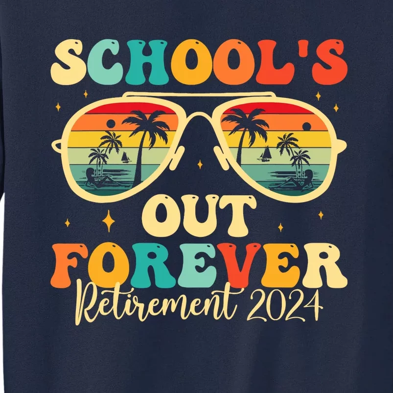 SchoolS Out Forever Retirement 2024 Retired Teacher Tall Sweatshirt