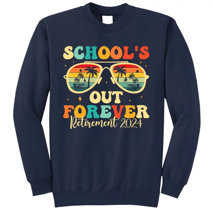 SchoolS Out Forever Retirement 2024 Retired Teacher Tall Sweatshirt