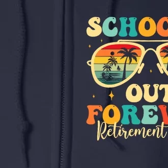 SchoolS Out Forever Retirement 2024 Retired Teacher Full Zip Hoodie