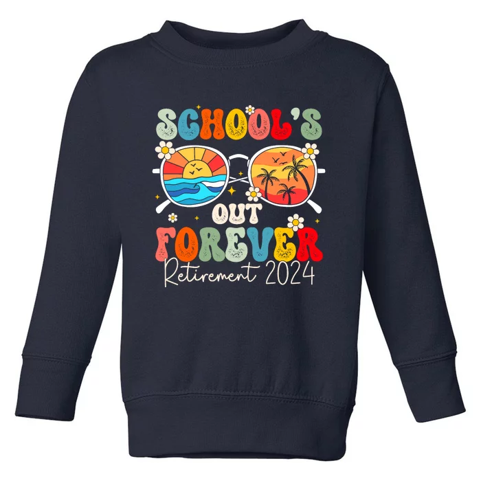 SchoolS Out Forever Retired Teacher Retirement 2024 Toddler Sweatshirt