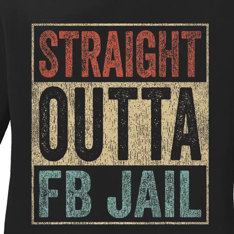 Straight Outta Fb Jail Repeat Offender Fb Addict Ladies Long Sleeve Shirt