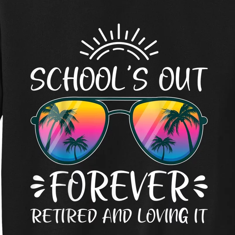 Schools Out Forever Retired Loving It Summer Teacher Student Sweatshirt