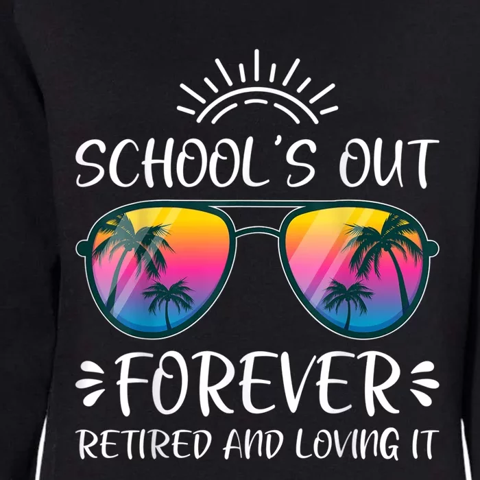 Schools Out Forever Retired Loving It Summer Teacher Student Womens California Wash Sweatshirt