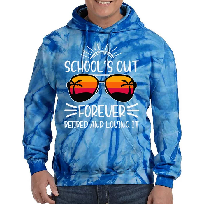 SchoolS Out Forever Retired And Loving It Tie Dye Hoodie