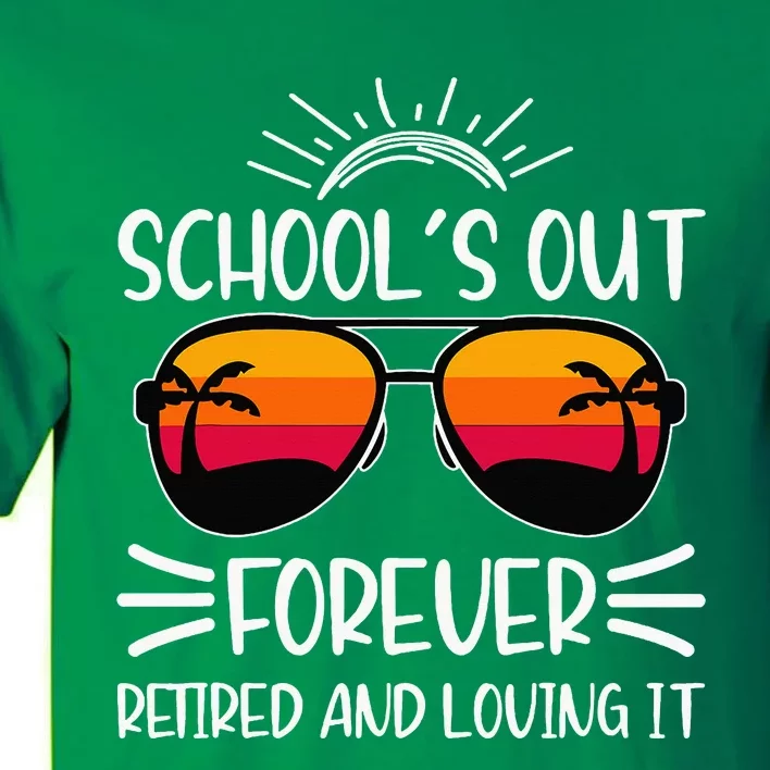 SchoolS Out Forever Retired And Loving It Tall T-Shirt