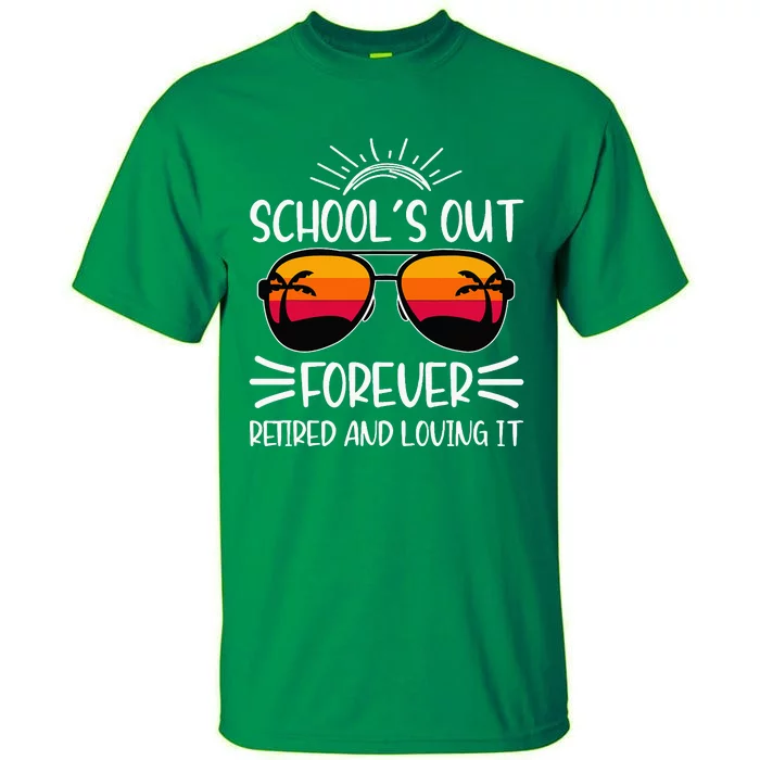 SchoolS Out Forever Retired And Loving It Tall T-Shirt