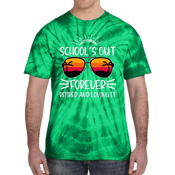 SchoolS Out Forever Retired And Loving It Tie-Dye T-Shirt