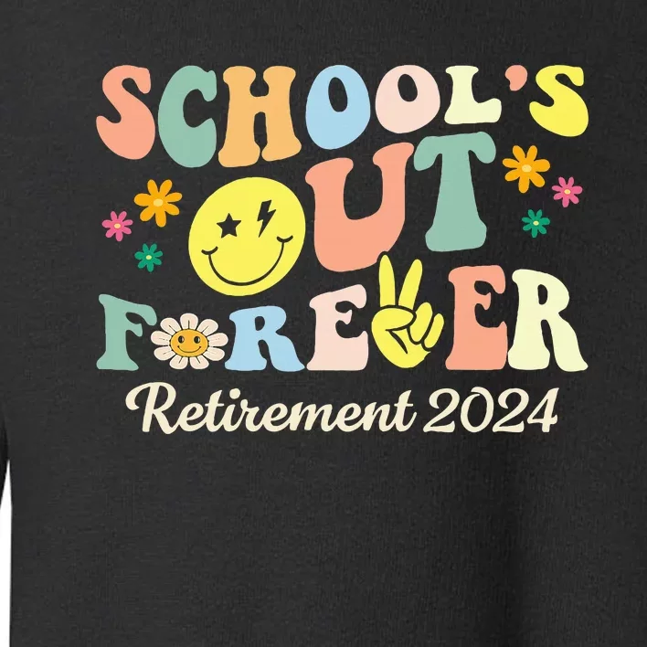 School's Out Forever Gifts Retired Teacher Retirement 2024 Toddler Sweatshirt