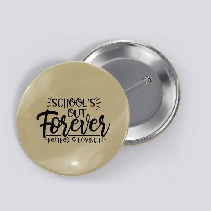 Schools Out Forever Retired Loving It Summer Teacher Student Button