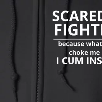 Scared Of Fighting Because What If They Choke Me And I Cum Instead Full Zip Hoodie