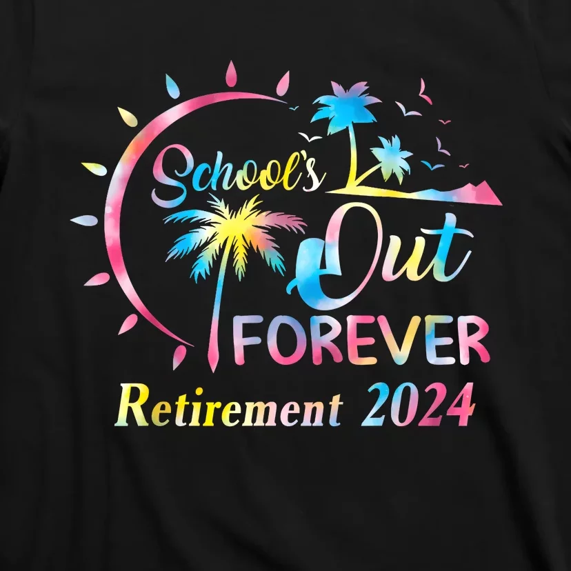 Schools Out Forever Retirement 2024 Tie Dye Retired Teacher T-Shirt