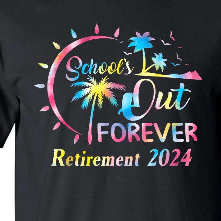 Schools Out Forever Retirement 2024 Tie Dye Retired Teacher Tall T-Shirt