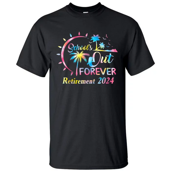 Schools Out Forever Retirement 2024 Tie Dye Retired Teacher Tall T-Shirt