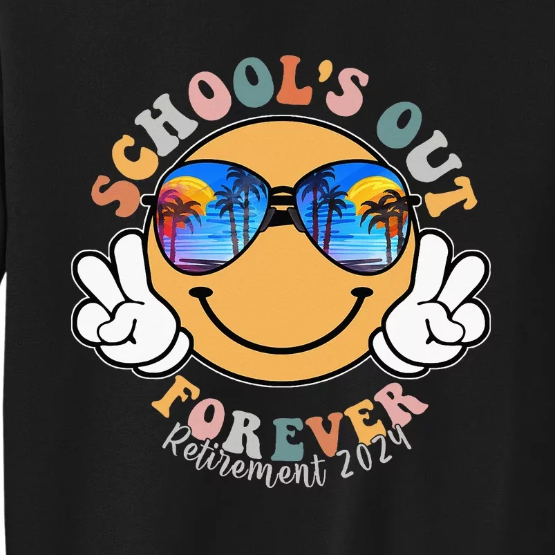 SchoolS Out Forever Retired Teacher Retirement 2024 Tall Sweatshirt