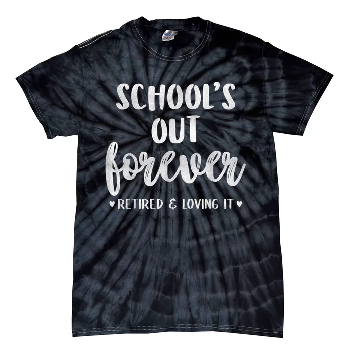 School's Out Forever Retired Teacher Retirement Tie-Dye T-Shirt