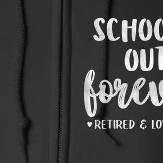 School's Out Forever Retired Teacher Retirement Full Zip Hoodie