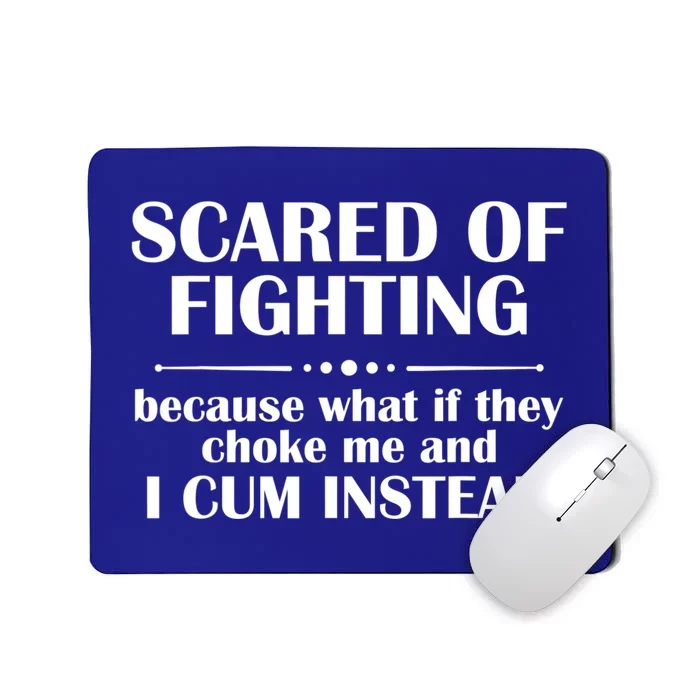 Scared Of Fighting Because What If They Choke Mousepad