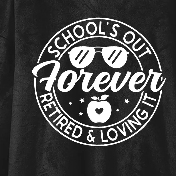 SchoolS Out Forever Retired And Loving It Hooded Wearable Blanket