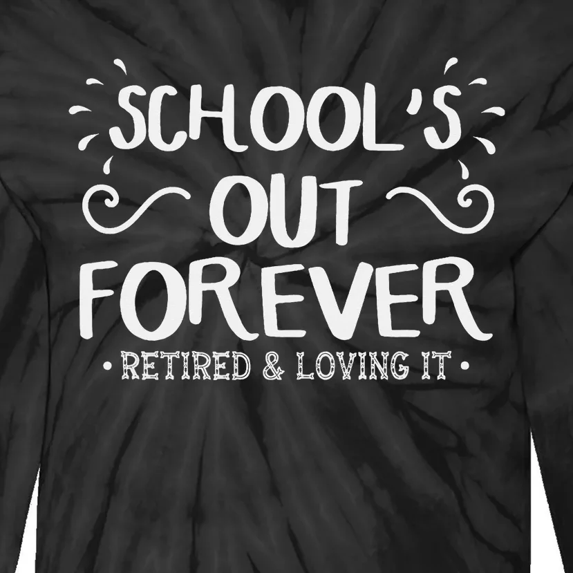 SchoolS Out Forever Retired Teacher Gift Retirement Tie-Dye Long Sleeve Shirt