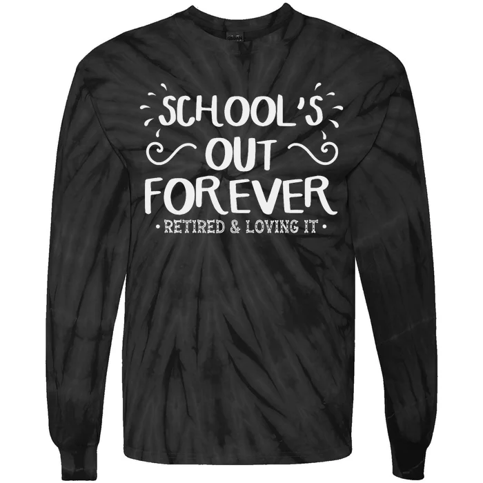 SchoolS Out Forever Retired Teacher Gift Retirement Tie-Dye Long Sleeve Shirt