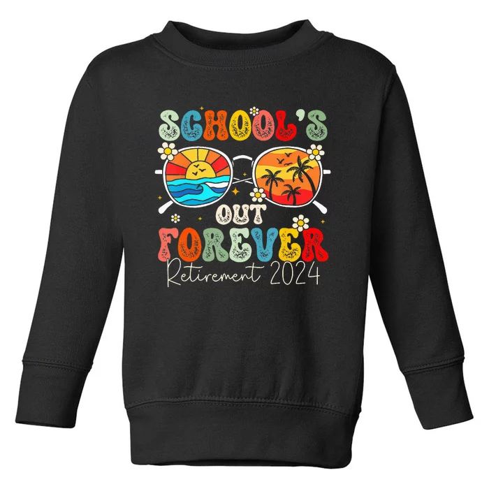 Schools Out Forever Retired Teacher Retirement 2024 Toddler Sweatshirt